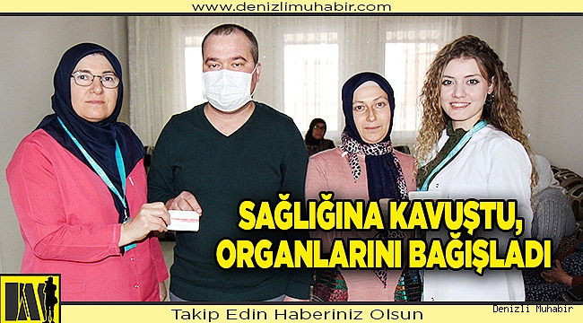 Sağlığına kavuştu, organlarını bağışladı
