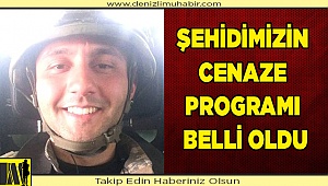 ŞEHİDİMİZİN CENAZE PROGRAMI BELLİ OLDU