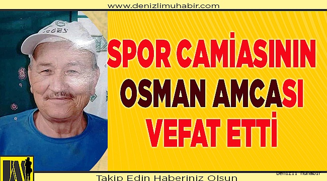 Spor camiasının Osman amcası vefat etti