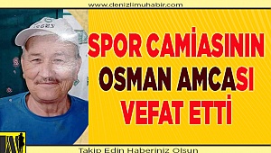 Spor camiasının Osman amcası vefat etti