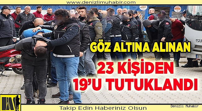 Uyuşturucu operasyonunda yakalanan 19 şüpheli tutuklandı