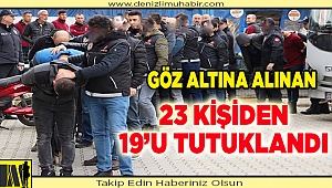 Uyuşturucu operasyonunda yakalanan 19 şüpheli tutuklandı