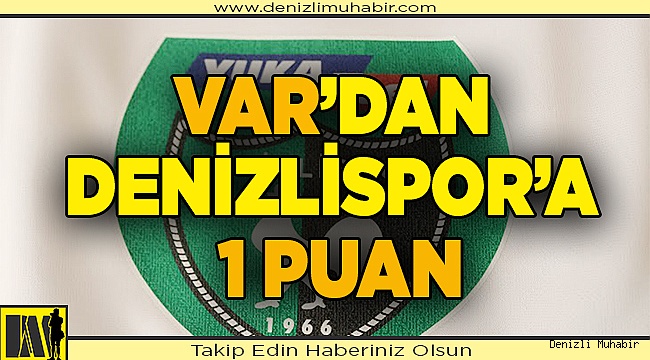 VAR’dan Denizlispor’a 1 puan