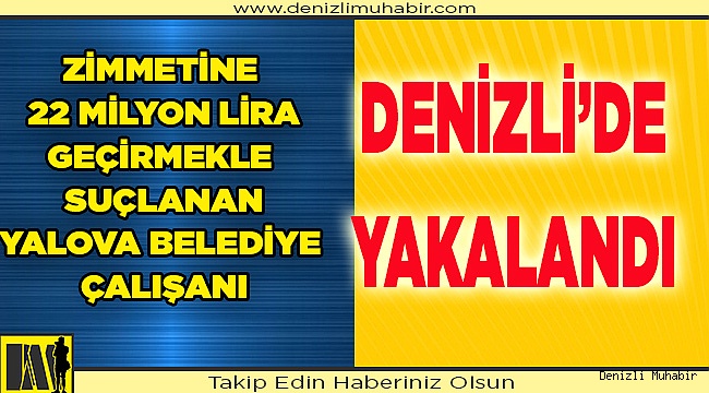 Yalova Belediyesi'nin  muhasebecisi Denizli'de yakalandı