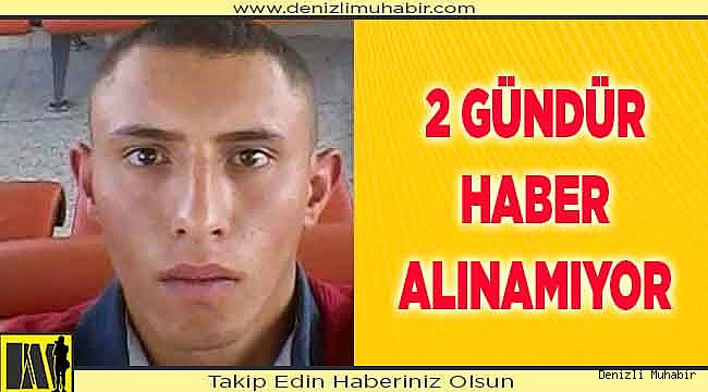 21 yaşındaki gençten 2 gündür haber alınamıyor