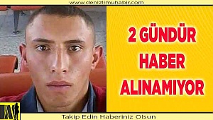 21 yaşındaki gençten 2 gündür haber alınamıyor