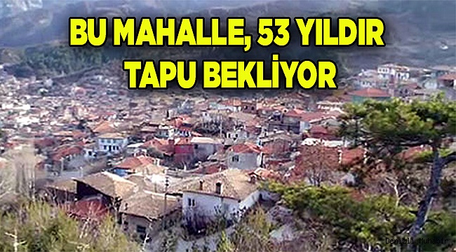 53 yıldır tapu bekliyorlar
