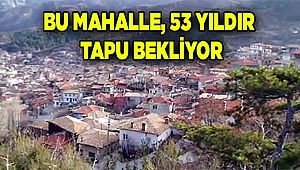 53 yıldır tapu bekliyorlar