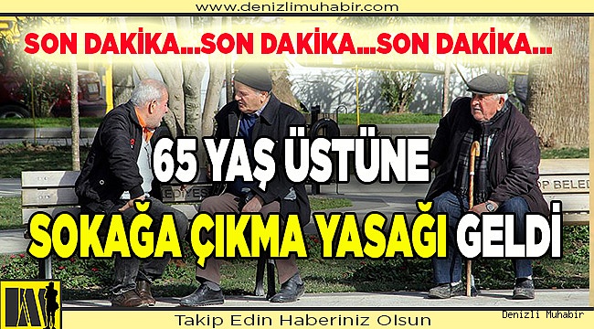 65 YAŞ ÜSTÜNE SOKAĞA ÇIKMA SINIRI...