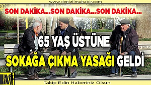 65 YAŞ ÜSTÜNE SOKAĞA ÇIKMA SINIRI...
