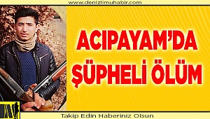 Acıpayam'da şüpheli ölüm