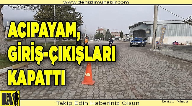 Acıpayam ilçeye  giriş-çıkışları kapattı