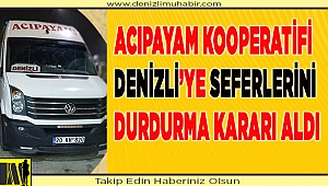 Acıpayam kooperatifi Denizli'ye seferlerini durdurma kararı aldı