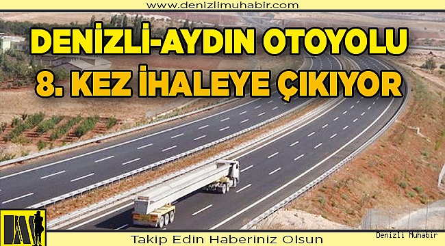 Aydın-Denizli Otoyolu Projesi bir kez daha ihaleye çıktı
