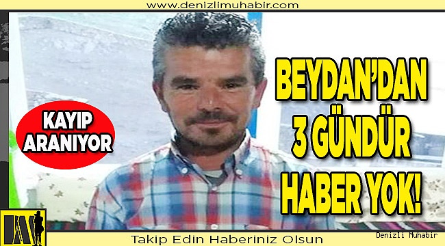 BEYHAN’DAN 3 GÜNDÜR HABER ALINAMIYOR