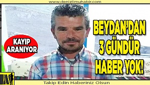 BEYHAN’DAN 3 GÜNDÜR HABER ALINAMIYOR