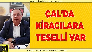 ÇAL’DA KİRACILARA TESELLİ VAR