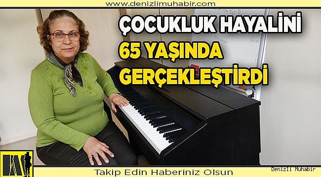 Çocukluk hayalini 65 yaşında öğrendi