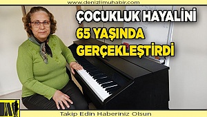 Çocukluk hayalini 65 yaşında öğrendi