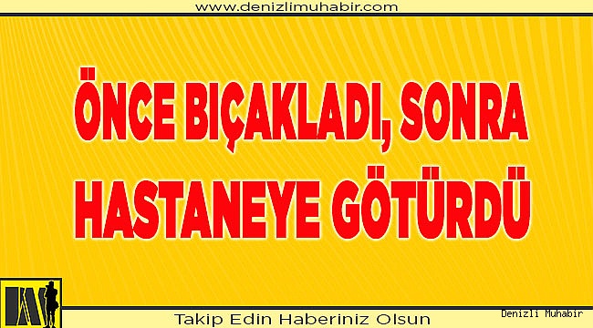 Denizli'de bıçaklı kavgada 1 kişi yaralandı