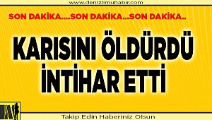 Denizli'de eşini evde baltayla öldüren kişi intihar etti