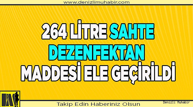 Denizli'de dezenfektan yapımında kullanılan 264 litre sahte etil alkol ele geçirildi