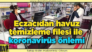 Denizli'de eczacıdan havuz temizleme filesi ile koronavirüs önlemi