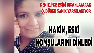 Denizli'de eşini bıçaklayarak öldüren sanık yargılanıyor