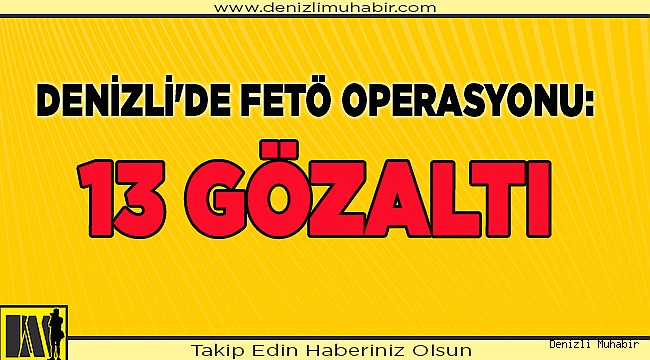 Denizli'de FETÖ operasyonu: 13 gözaltı
