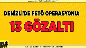 Denizli'de FETÖ operasyonu: 13 gözaltı