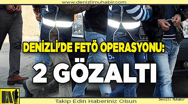 Denizli'de FETÖ operasyonu: 2 gözaltı
