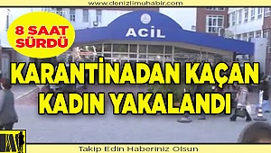 Denizli'de karantinadan kaçan kadın yakalandı