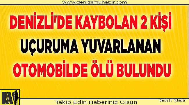 Denizli'de kaybolan 2 kişi uçuruma yuvarlanan otomobilde ölü bulundu