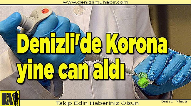 Denizli'de Korona yine can aldı