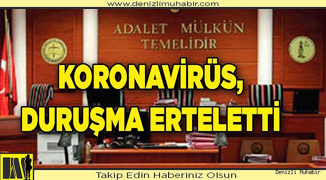 Denizli'de koronavirüs duruşma erteletti