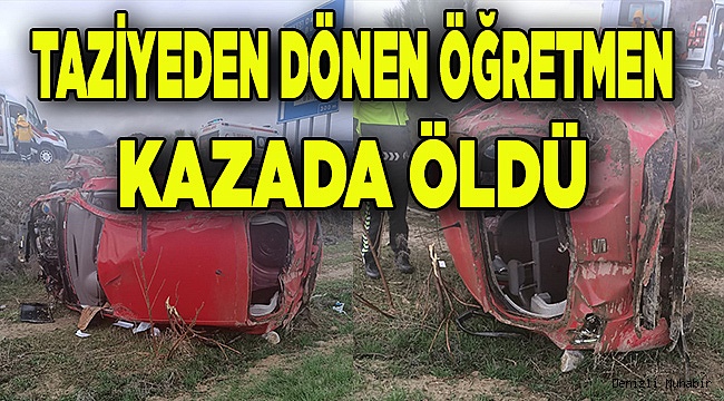 Denizli'de taziyeden dönen öğretmen trafik kazasında öldü