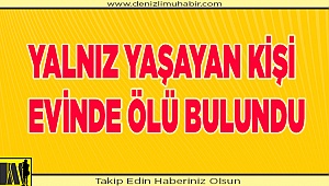 Denizli'de yalnız yaşayan kişi evinde ölü bulundu