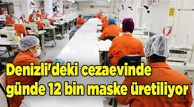Denizli'deki cezaevinde günde 12 bin maske üretiliyor