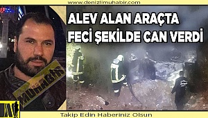 Denizli'deki trafik kazasında alev alan otomobilin sürücüsü öldü