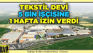 Denizli’nin büyük tekstil firması üretime ara verdi!