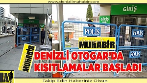 Denizli otogar’da kısıtlamalar başladı
