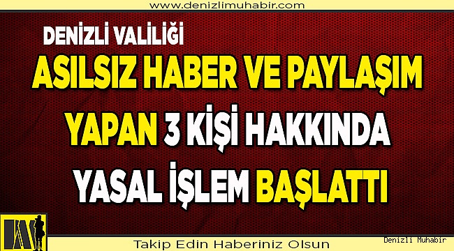 Denizli Valiliği, koronavirüsle ilgili asılsız haber ve paylaşım yapanlara yasal işlem başlattı