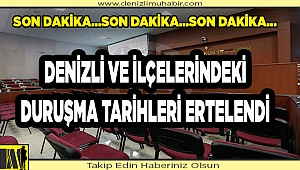 Denizli ve ilçelerdeki duruşmaların  tarihleri ertelendi