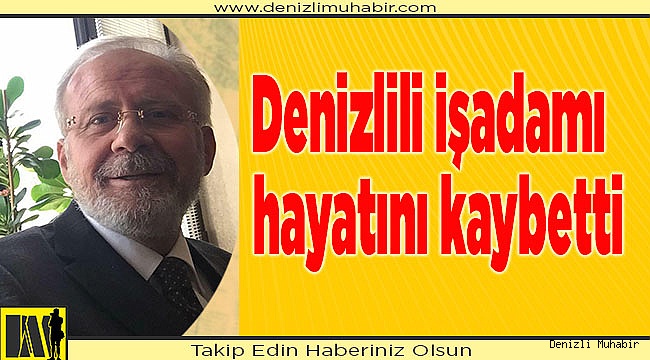 Denizlili işadamı hayatını kaybetti