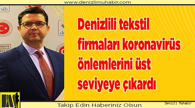 Denizlili tekstil firmaları koronavirüs önlemlerini üst seviyeye çıkardı