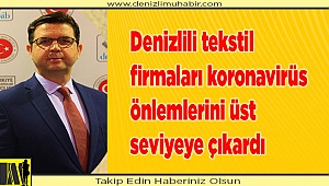 Denizlili tekstil firmaları koronavirüs önlemlerini üst seviyeye çıkardı