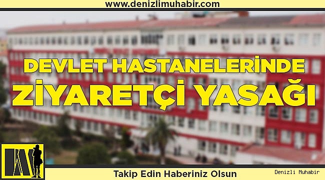 Devlet hastanelerinde ziyaretçi yasağı