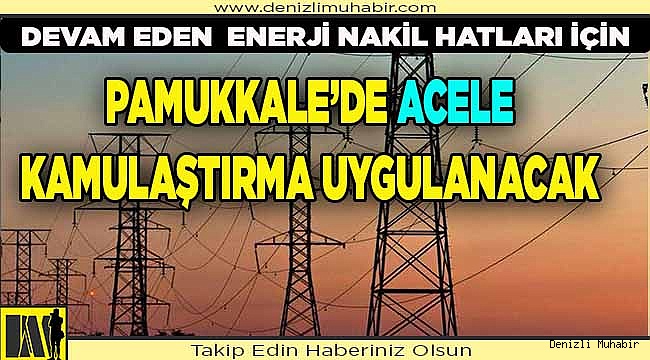 Enerjide acele kamulaştırma kararı uygulanacak