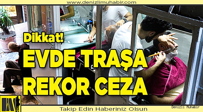 Evde traşa rekor ceza!