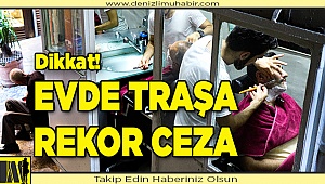 Evde traşa rekor ceza!